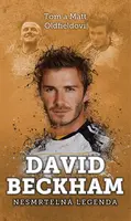 David Beckham: nesmrtelná legenda - Tom & Matt Oldfield