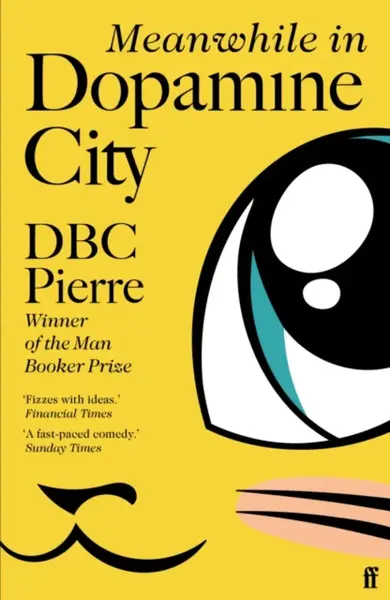 Meanwhile in Dopamine City - DBC Pierre (Peter Finlay)
