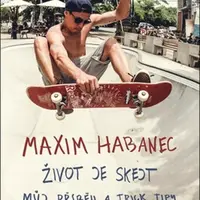 Maxim Habanec: Život je skejt - Martin Jaroš, Maxim Habanec