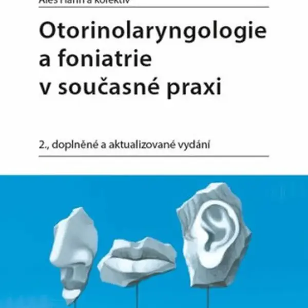 Otorinolaryngologie a foniatrie v současné praxi - Aleš Hahn