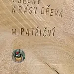 Všecky krásy dřeva - Martin Patřičný