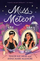 Miss Meteor - Tehlor Kay Mejia, Anna-Marie McLemore