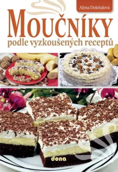Moučníky podle vyzkoušených receptů - Alena Doležalová