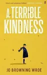 A Terrible Kindness - Jo Browning-Wroe
