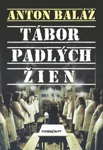 Tábor padlých žien - Anton Baláž