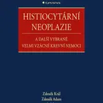 Histiocytární neoplazie a další vybrané velmi vzácné krevní nemoci - Zdeněk Král, Zdeněk Adam, kolektiv autorů - e-kniha