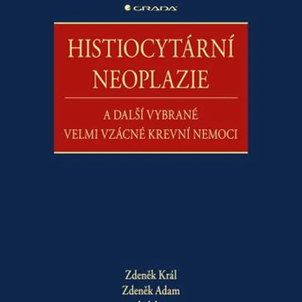 Histiocytární neoplazie a další vybrané velmi vzácné krevní nemoci - Zdeněk Král, Zdeněk Adam, kolektiv autorů - e-kniha