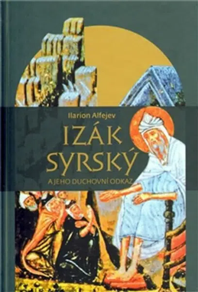 Izák Syrský a jeho duchovní odkaz - Ilarion Alfejev