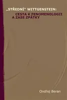 "Střední" Wittgenstein: cesta k fenomenologii a zase zpátky - Ondřej Beran