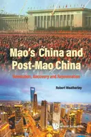 Mao's China And Post-mao China: Revolution, Recovery And Rejuvenation - Robert  Weatherley