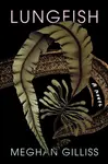 Lungfish - Meghan Gilliss
