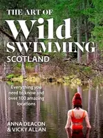 The Art of Wild Swimming: Scotland - Vicky Allan, Anna Deacon