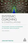 Systemic Coaching and Constellations - John  Whittington