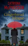 A Gingerbread House - Catriona McPherson