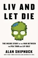 LIV and Let Die - Alan Shipnuck