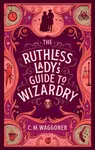 The Ruthless Lady's Guide to Wizardry - C.M. Waggoner