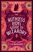 The Ruthless Lady's Guide to Wizardry - C.M. Waggoner