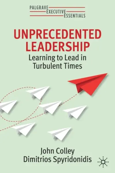 Unprecedented Leadership - Dimitrios Spyridonidis, John Colley