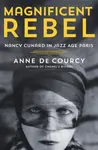 Magnificent Rebel - Anne de Courcy
