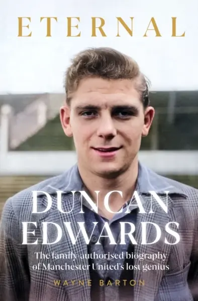 Duncan Edwards: Eternal - Wayne Barton