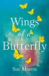 Wings of a Butterfly - Sue Morris
