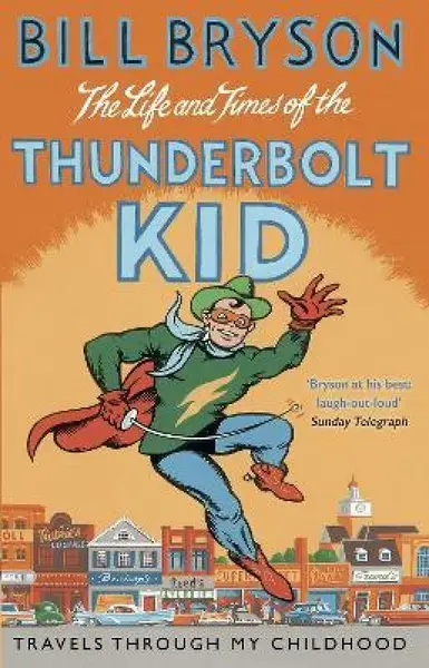 The Life And Times Of The Thunderbolt Kid - Bill Bryson
