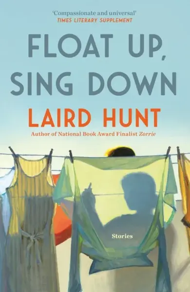 Float Up, Sing Down - Laird Hunt