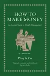 How to Make Money: An Ancient Guide to Wealth Management - Grillo Luca