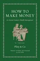 How to Make Money: An Ancient Guide to Wealth Management - Grillo Luca