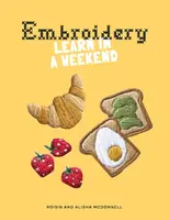 Embroidery: Learn in a Weekend - Roisin McDonnell, Alisha McDonnell