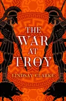 The War at Troy - Lindsay Clarke