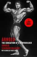 Arnold: The Education Of A Bodybuilder - Arnold Schwarzenegger, Douglas Kent Hall