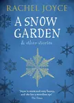 A Snow Garden and Other Stories - Rachel Joyceová