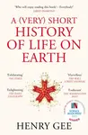 A (Very) Short History of Life On Earth - Henry Gee