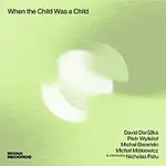 David Dorůžka, Piotr Wyleżoł – When the Child Was a Child CD