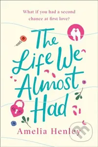 The Life We Almost Had - Amelia Henley - kniha z kategorie Romantika