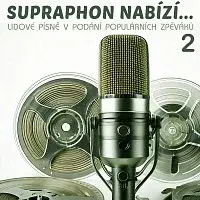 Různí interpreti – Supraphon nabízí... Lidové písně v podání populárních zpěváků 2