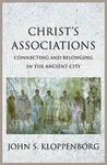 Christâ€™s Associations - John S. Kloppenborg