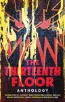 The Thirteenth Floor Anthology - James Lovegrove, A. K. Benedictová, Lavanya Lakshminarayan, MK Hardy