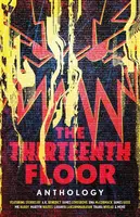 The Thirteenth Floor Anthology - James Lovegrove, A. K. Benedictová, Lavanya Lakshminarayan, MK Hardy