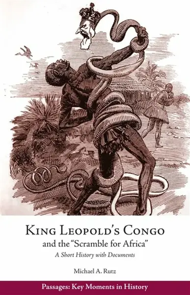 King Leopold's Congo and the "Scramble for Africa" - Michael A. Rutz