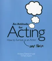An Attitude for Acting - Tara Swart, Andrew Tidmarsh