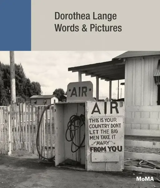 Dorothea Lange: Words + Pictures - Sally Mann, Kimberly Juanita Brown, Sarah Hermanson Meister, Julie Ault, Jennifer A. Greenhill, Tess Taylor, Sandy 