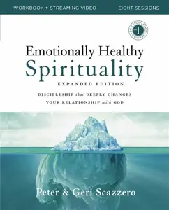 Emotionally Healthy Spirituality Expanded Edition Workbook plus Streaming Video - Peter Scazzero, Geri Scazzero