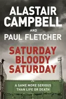 Saturday Bloody Saturday - Alastair Campbell, Paul, MBE Fletcher