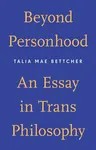 Beyond Personhood - Talia Mae Bettcher