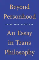 Beyond Personhood - Talia Mae Bettcher