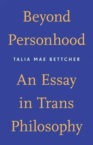 Beyond Personhood - Talia Mae Bettcher