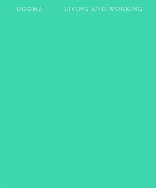 Living and Working - Dogma Dogma