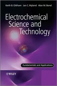 Electrochemical Science and Technology - Alan  Bond, Keith  Oldham, Jan  Myland